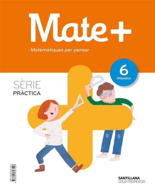 MATE 6+ MATEMATIQUES PER PENSAR SERIE PRACTICA 6 PRIMARIA | 9788491307556