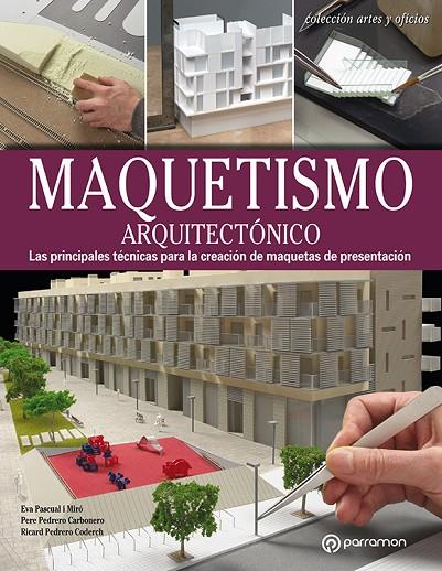 MAQUETISMO ARQUITECTONICO | 9788434214156 | PASCUAL I MIRÓ, EVA / PEDRERO CARBONERO, PERE / PEDRERO CODERCH, RICARD