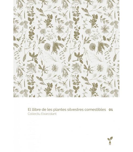 EL LLIBRE DE LES PLANTES SILVESTRES COMESTIBLES 01 | 9788418530012 | COL·LECTIU EIXARCOLANT