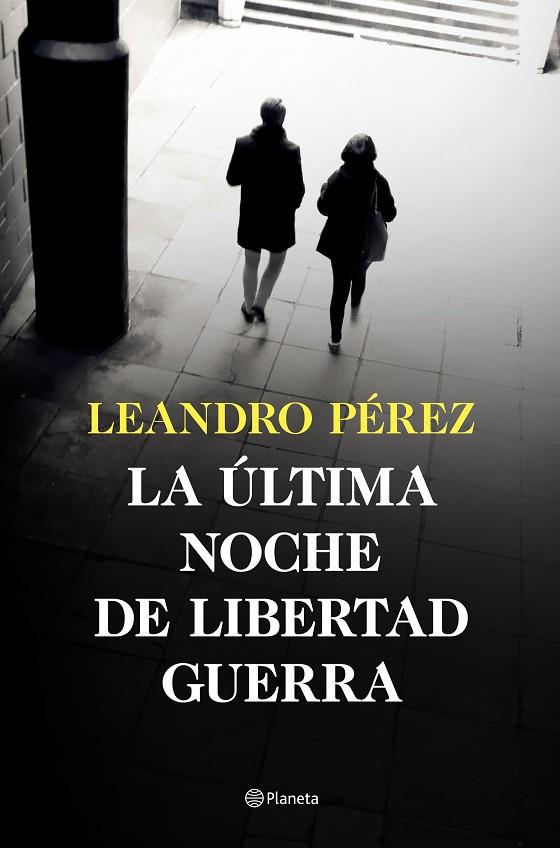 LA ÚLTIMA NOCHE DE LIBERTAD GUERRA | 9788408252870 | PÉREZ, LEANDRO
