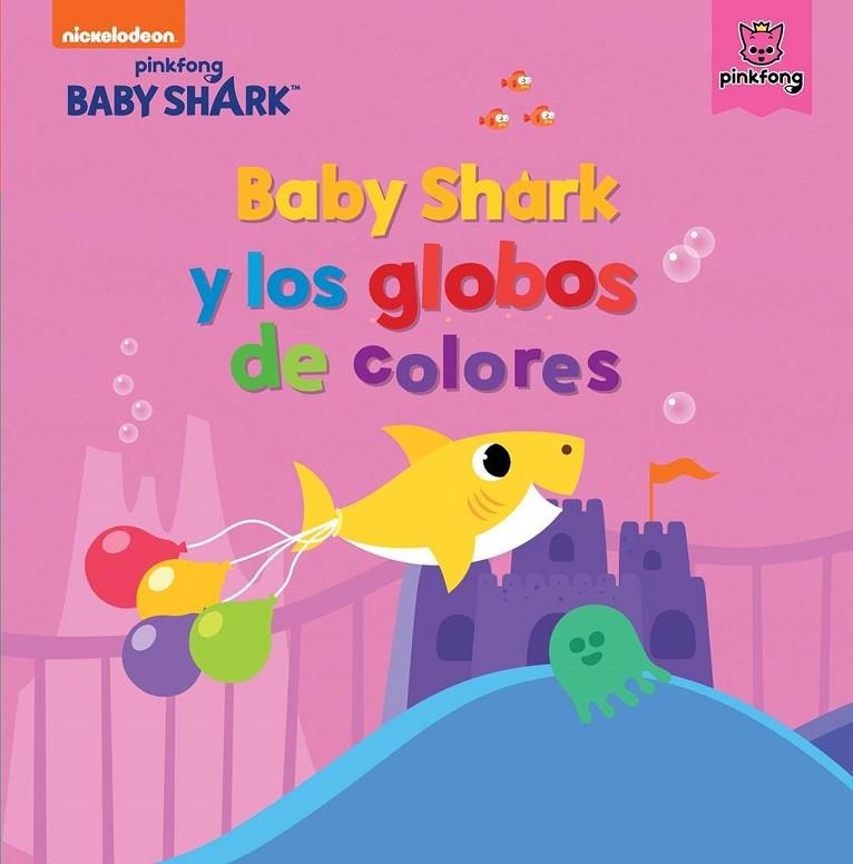BABY SHARK Y LOS GLOBOS DE COLORES (BABY SHARK) | 9788448855345 | NICKELODEON,