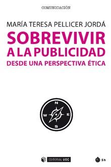 SOBREVIVIR A LA PUBLICIDAD DESDE UNA PERSPECTIVA ÉTICA | 9788491805038 | PELLICER JORDÁ, MARÍA TERESA
