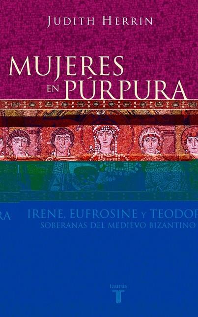MUJERES EN PURPURA IRENE, EUFRONISE Y TEODORA | 9788430604746 | HERRIN, JUDITH