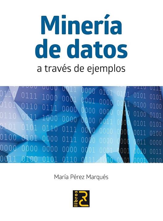 MINERIA DE DATOS A TRAVES DE EJEMPLOS | 9788494180149 | PEREZ MARQUES, MARIA