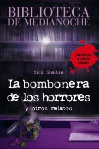 BIBLIOTECA DE MEDIANOCHE. LA BOMBONERA DE LOS HORRORES Y OTR | 9788466793384 | SHADOW, NICK