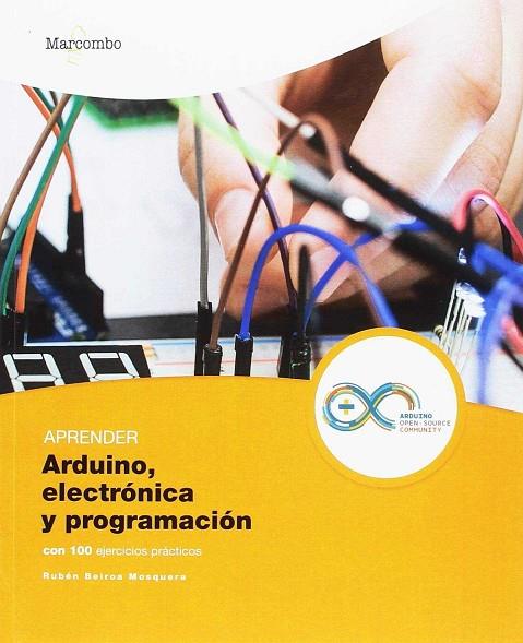 APRENDER ARDUINO, ELECTRÓNICA Y PROGRAMACIÓN CON 100 EJERCICIOS PRÁCTICOS | 9788426726483 | BEIROA MOSQUERA, RUBÉN