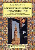 DESCRIPCION DEL DAMASCO OTOMANO (1807-1920) SEGUN LAS CRONIC | 9788478132782 | MARTIN ASUERO, PABLO