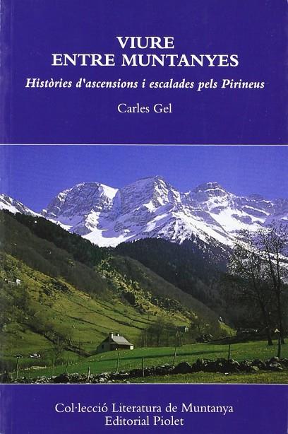 VIURE ENTRE MUNTANYES HISTORIES D'ASCENCIONS I ESCALADES | 9788495945167 | GEL, CARLES