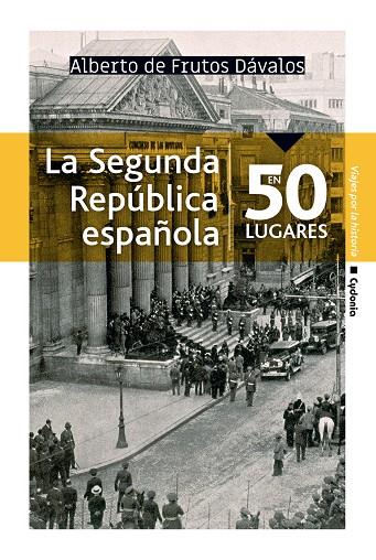 LA SEGUNDA REPÚBLICA ESPAÑOLA EN 50 LUGARES | 9788494981609 | DE FRUTOS DÁVALOS, ALBERTO