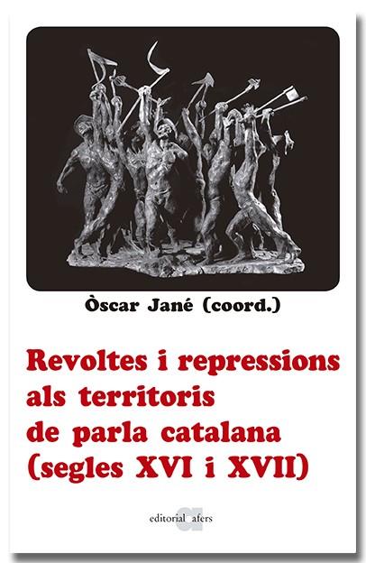 REVOLTES I REPRESSIONS ALS TERRITORIS DE PARLA CATALANA (SEGLES XVI I XVII) | 9788418618666