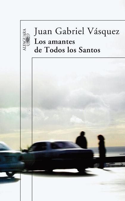 AMANTES DE TODOS LOS SANTOS, LOS | 9788420473567 | VASQUEZ, JUAN GABRIEL