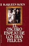OSCURO ESPEJO DE LOS DIAS FELICES, EL | 9788401475719 | KOEN, Karleen