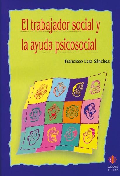 TRABAJADOR SOCIAL Y LA AYUDA PSICOSOCIAL, EL | 9788497002516 | LARA SANCHEZ, FRANCISCO (1947- )
