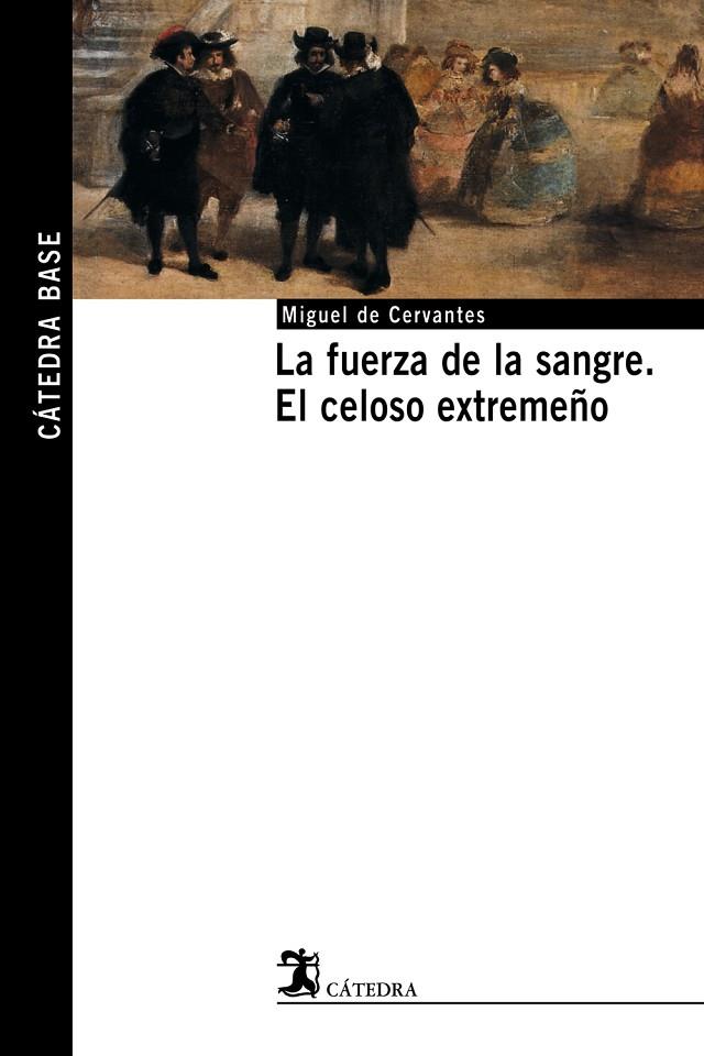 FUERZA DE LA SANGRE , EL CELOSO EXTREMEÑO | 9788437621494 | CERVANTES SAAVEDRA, MIGUEL DE
