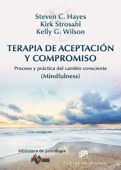 TERAPIA DE ACEPTACIÓN Y COMPROMISO | 9788433026958 | HAYES, STEVEN C./STROSAHL, KIRK/WILSON, KELLY G.