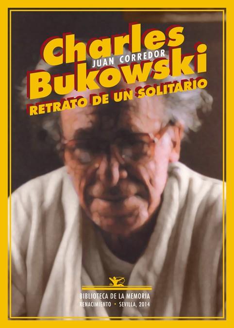 CHARLES BUKOWSKI RETRATO DE UN SOLITARIO | 9788484729884 | CORREDOR, JUAN
