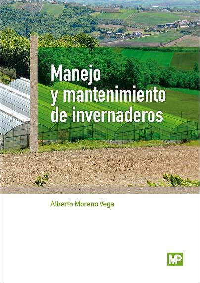 MANEJO Y MANTENIMIENTO DE INVERNADEROS | 9788484767275 | MORENO VEGA, ALBERTO