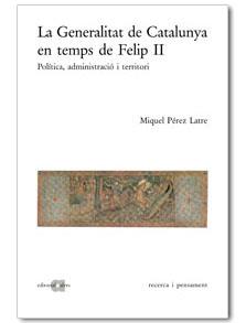 GENERALITAT DE CATALUNYA EN TEMPS DE FELIP II : POLITICA, | 9788495916273 | PEREZ LATRE, MIQUEL (1969- )