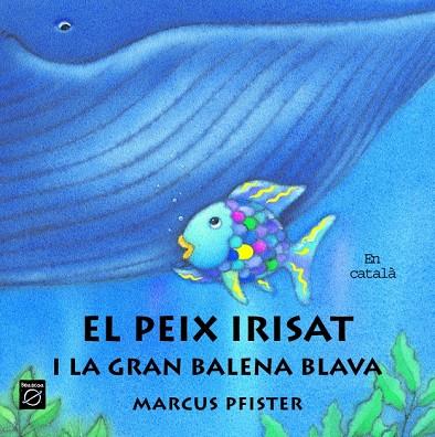 PEIX IRISAT I LA GRAN BALENA BLAVA, EL | 9788448821968 | PFISTER, MARCUS
