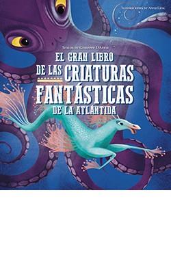 GRAN LIBRO DE LAS CRIATURAS FANTASTICAS DE LA ATLANTIDA, EL | 9788417452940 | D'ANNA, GIUSEPPE