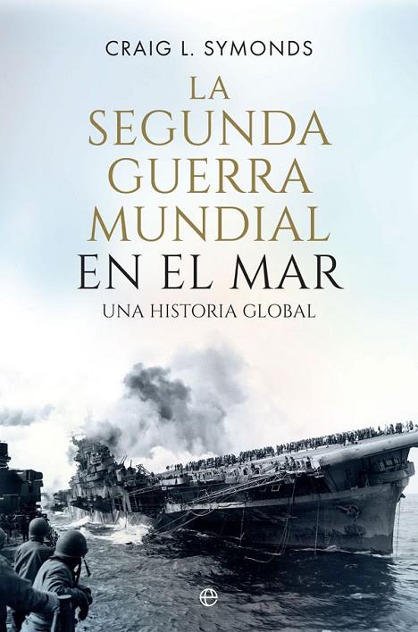 LA SEGUNDA GUERRA MUNDIAL EN EL MAR | 9788491646884 | SYMONDS, CRAIG L.