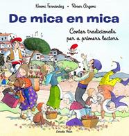 DE MICA EN MICA. CONTES TRADICIONALS PER A PRIMERS LECTORS | 9788413893372 | FERNÁNDEZ SELVA, NOEMÍ / ARGEMÍ, ROSER