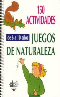 150 ACTIVIDADES DE 6 A 10 AÑOS JUEGOS DE NATURALEZA | 9788446011552