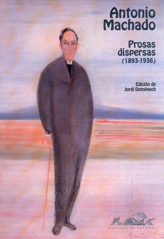 PROSAS DISPERSAS 1893-1936 ANTONIO MACHADO | 9788495642035 | DOMENECH, JORDI
