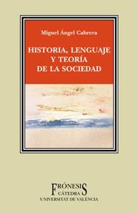 HISTORIA, LENGUAJE Y TEORIA DE LA SOCIEDAD | 9788437619293 | CABRERA, MIGUEL ANGEL