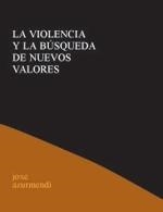 VIOLENCIA Y LA BUSQUEDA DE NUEVOS VALORES | 9788495786012 | AZURMENDI, JOXE