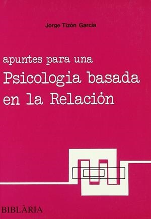 APUNTES PARA UNA PSICOLOGIA BASADA EN LA RELACION | 9788489095069 | TIZON GARCIA, JORGE LUIS