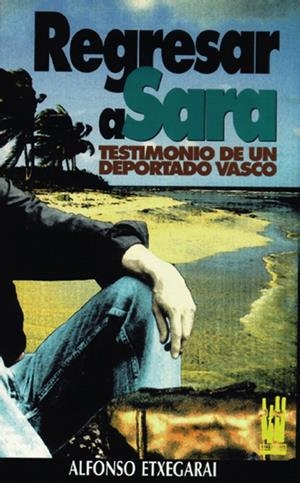 REGRESAR A SARA TESTIMONIO DE UN DEPORTADO VASCO | 9788481360059 | ETXEGARAI, ALFONSO