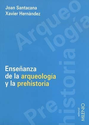ENSEÑANZA DE LA ARQUEOLOGIA Y LA PREHISTORIA | 9788489790797 | SANTACANA, JOAN