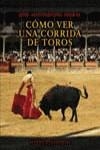 COMO VER UNA CORRIDA DE TOROS | 9788420644769 | DEL MORAL, JOSE ANTONIO