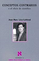 CONCEPTOS CONTRARIOS O EL OFICIO DEL CIENTIFICO | 9788483107850 | LEVY-LEBLOND, JEAN.MARC