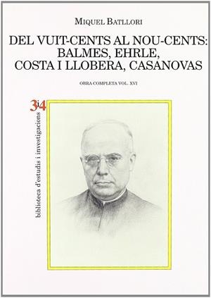 DEL VUIT-CENTS AL NOU-CENTS BALMES EHRLE COSTA I LLOBERA XVI | 9788475026466 | BATLLORI, MIQUEL