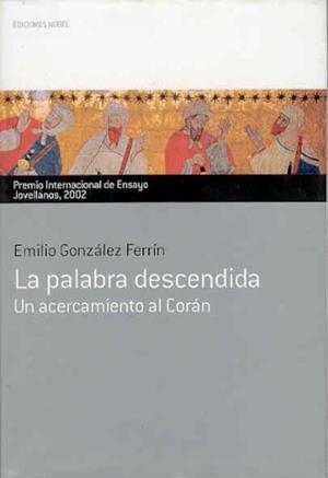 PALABRA DESCENDIDA  UN ACERCAMIENTO AL CORAN | 9788484590828 | GONZALEZ, EMILIO
