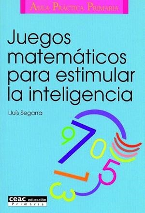 JUEGOS MATEMATICOS PARA ESTIMULAR LA INTELIGENCIA | 9788432986574 | SEGARRA. LLUIS