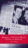 MATAR A VICTOR HUGO MEMORIA DE PERIODISTA | 9788467001037 | TUBAU, IVAN