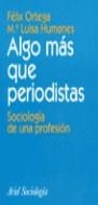 ALGO MAS QUE PERIODISTAS | 9788434418141 | ORTEGA, FELIX I HUMANES, MªLUISA