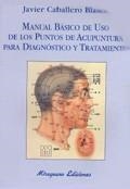 MANUAL BASICO DE USO DE LOS PUNTOS DE ACUPUNTURA | 9788478132447 | CABALLERO, JAVIER