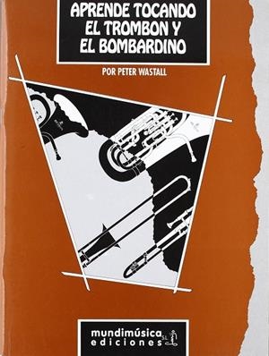 APRENDE TOCANDO EL TROMBON Y EL BOMBARDINO | 9788488038371 | WASTALL, PETER