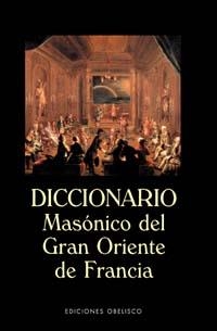 DICCIONARIO MASONICO DEL GRAN ORIENTE DE FRANCIA | 9788477208976 | VARIOS AUTORES