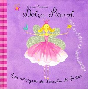 DOLÇA PICAROL, LES AMIGAS DE L'ESCOLA DE FADES | 9788448814328 | THOMSOM, EMMA