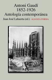 ANTONIO GAUDI 1852 - 1926, ANTOLOGIA CONTEMPORANEA | 9788420641607 | LAHUERTA, JUAN JOSE (ED)