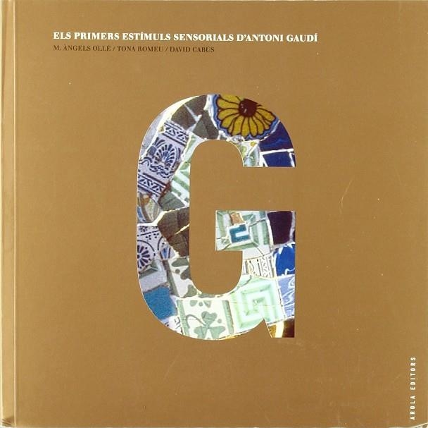 PRIMERS ESTIMULS SENSORIALS D'ANTONI GAUDI, ELS | 9788495985200 | OLLE, M.ANGELS / ROMEU, TONA / CABUS, DAVID