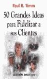 50 GRANDES IDEAS PARA FIDELIZAR A SUS CLIENTES | 9788480888332 | TIMM, PAUL R.