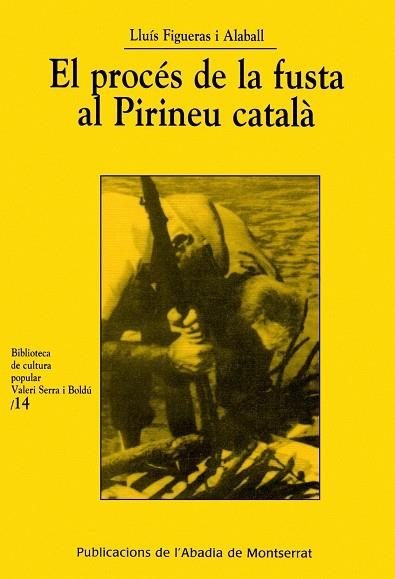 PROCES DE LA FUSTA AL PIRINEU CATALA, EL | 9788484154686 | FIGUERAS ALABALL, LLUIS