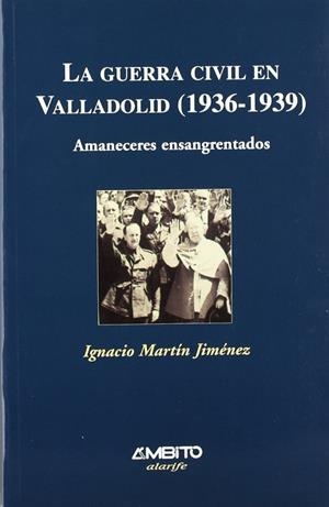 GUERRA CIVIL EN VALLADOLID 1936-1939 | 9788481830873 | MARTIN JIMENEZ, IGNACIO