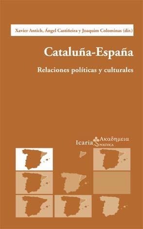 CATALUÑA - ESPAÑA, RELACIONES POLITICAS Y CULTURALES | 9788474266351 | ANTICH, XAVIER (DIR)